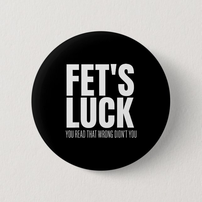 Funny Sarcastic Fet’s Luck You Read That Wrong Did Button (Front)