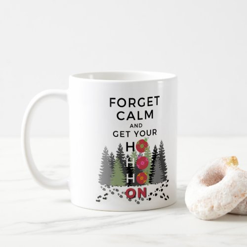Funny Sarcastic FORGET CALM get HO HO HO Holiday Coffee Mug