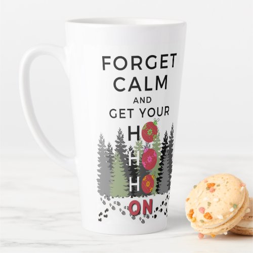 Funny Sarcastic FORGET CALM get HO HO HO Holiday Latte Mug
