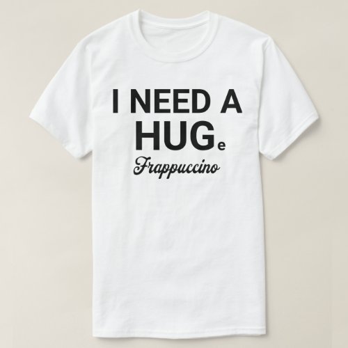 Funny Sarcastic Frappuccino Shirt for Coffee Lover