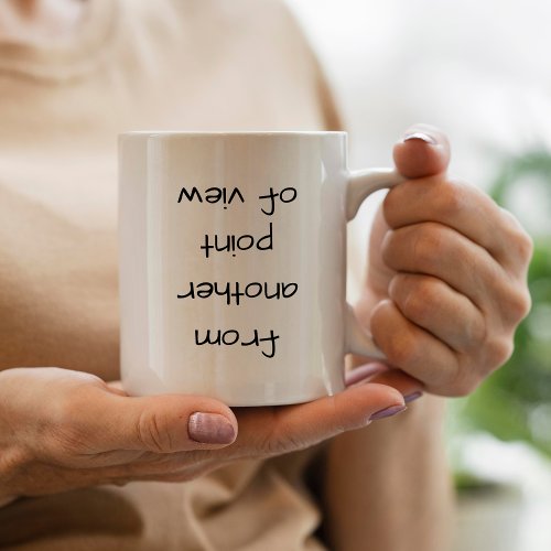 Funny Sarcastic From Another Point Of View  Mug