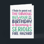 Funny Sarcastic Getting Older Fire Hazard Birthday Card<br><div class="desc">Funny,  humorous and sometime sarcastic birthday cards for your family and friends. Get this fun card for your special someone. Visit our store for more cool birthday cards.</div>