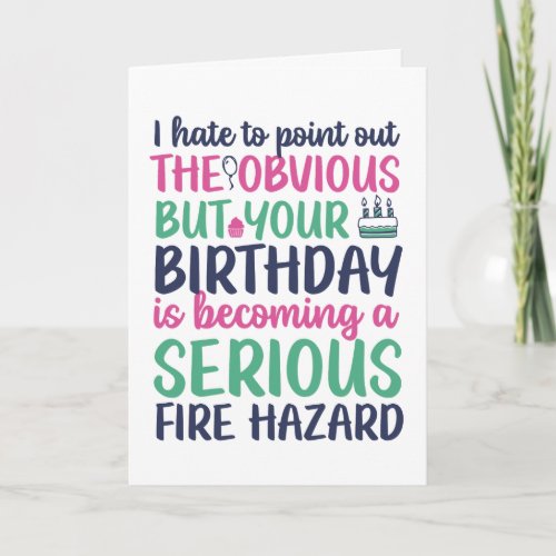 Funny Sarcastic Getting Older Fire Hazard Birthday Card