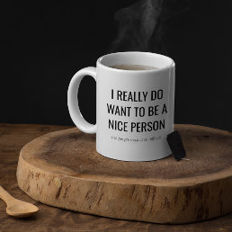 Funny Sarcastic Gift | I want to be a Nice Person Coffee Mug