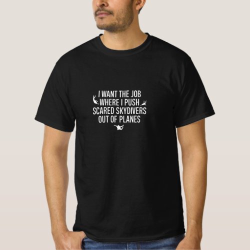 Funny Sarcastic Gift Job Push Scared Skydivers out T_Shirt
