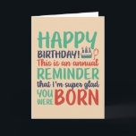 Funny Sarcastic Glad You Were Born Birthday Card<br><div class="desc">Funny,  humorous and sometime sarcastic birthday cards for your family and friends. Get this fun card for your special someone. Visit our store for more cool birthday cards.</div>