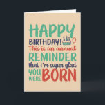 Funny Sarcastic Glad You Were Born Birthday Card<br><div class="desc">Funny,  humorous and sometime sarcastic birthday cards for your family and friends. Get this fun card for your special someone. Visit our store for more cool birthday cards.</div>