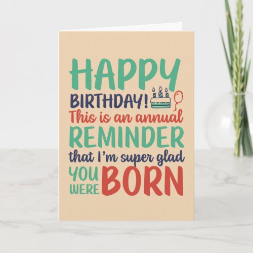 Funny Sarcastic Glad You Were Born Birthday Card