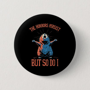 Funny Sarcastic Groundhog - The Horrors Persist Bu Button