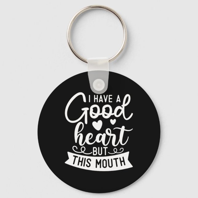 Funny Sarcastic Have A Good Heart Offensive Quote Keychain (Front)