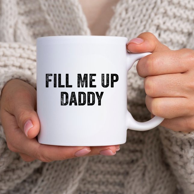 Funny Sarcastic Humor Gift, Fill Me Up Daddy joke Coffee Mug (Creator Uploaded)