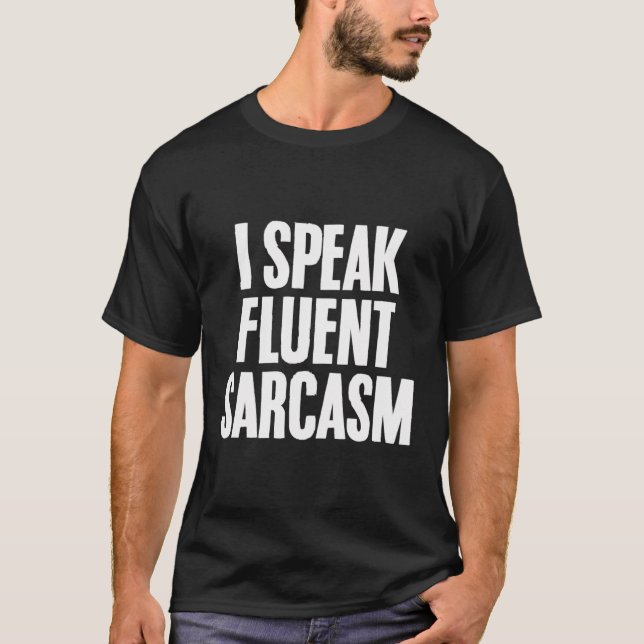 Funny Sarcastic Humor Quote Fluent Sarcasm Lover T-Shirt (Front)