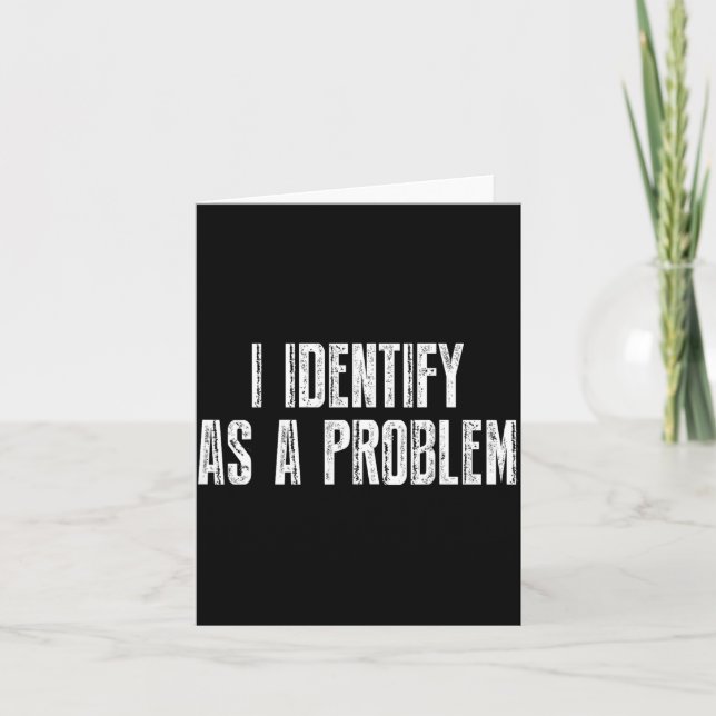 Funny Sarcastic Humor Quote Identify As A Problem Card (Front)