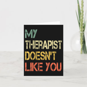 Funny Sarcastic Humor Quote Therapist Doesnt Like Card