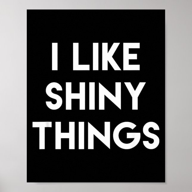Funny Sarcastic Humor Saying Like Shiny Things Poster (Front)