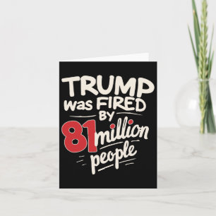 Funny Sarcastic Humor Trump Was Fired By 81 Millio Card