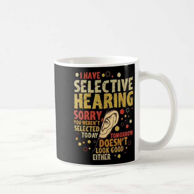 Funny Sarcastic Humor With Saying I Have Selective Coffee Mug (Right)