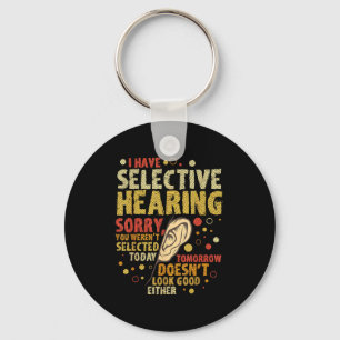 Funny Sarcastic Humor With Saying I Have Selective Keychain