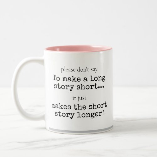 Funny Sarcastic Humorous Long Story Short Phrase T Two_Tone Coffee Mug