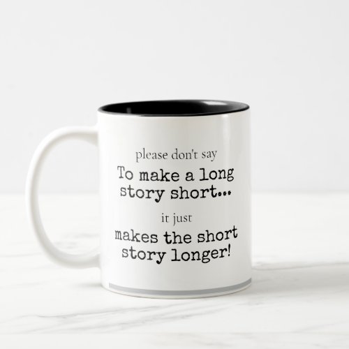 Funny Sarcastic Humorous Long Story Short Phrase Two_Tone Coffee Mug
