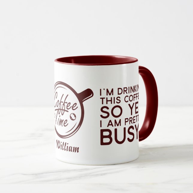 Funny Sarcastic I Am Drinking Coffee So I Am Busy Mug (Front Right)