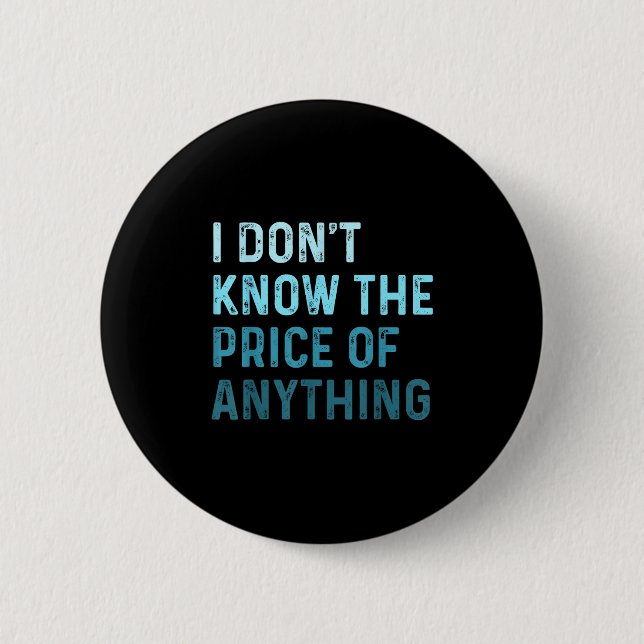 Funny Sarcastic I Don't Know The Price Of Anything Button (Front)