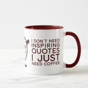 Funny Sarcastic I don't Need Inspirational Quote  Mug