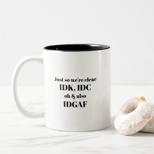 Funny Sarcastic IDK IDC  IDGAF Humorous Sassy Two_Tone Coffee Mug