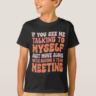 Funny Sarcastic If You See Me Talking To Myself Te T-Shirt