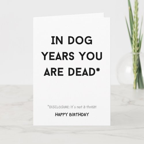 Funny sarcastic in dog years you are dead card