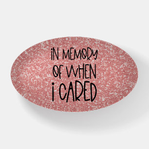 Funny Sarcastic In Memory When I Cared Joke Paperweight
