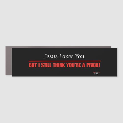 Funny Sarcastic — Jesus Loves You But.. Car Magnet