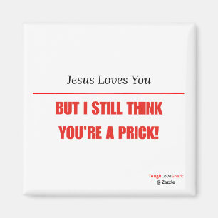 Funny Sarcastic — Jesus Loves You But I still... Magnet