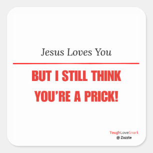 Funny Sarcastic — Jesus Loves You But I still... Square Sticker