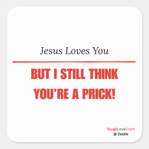 Funny Sarcastic — Jesus Loves You But I still... Square Sticker