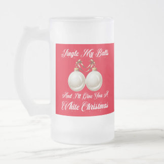 Funny Sarcastic Jingle My Balls White Christmas Frosted Glass Beer Mug