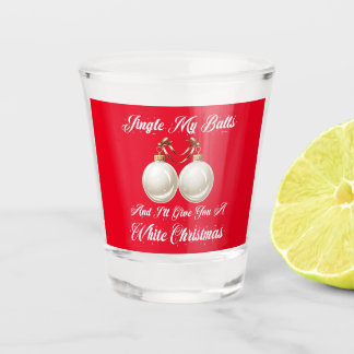 Funny Sarcastic Jingle My Balls White Christmas Shot Glass
