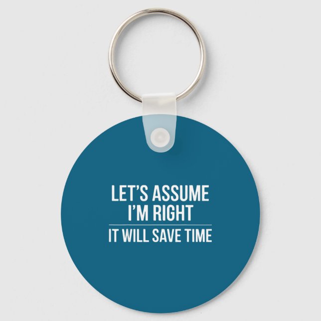 Funny sarcastic let's assume i'm right it will sa keychain (Front)