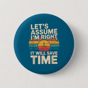 Funny sarcastic let's assume i'm right it will sav button