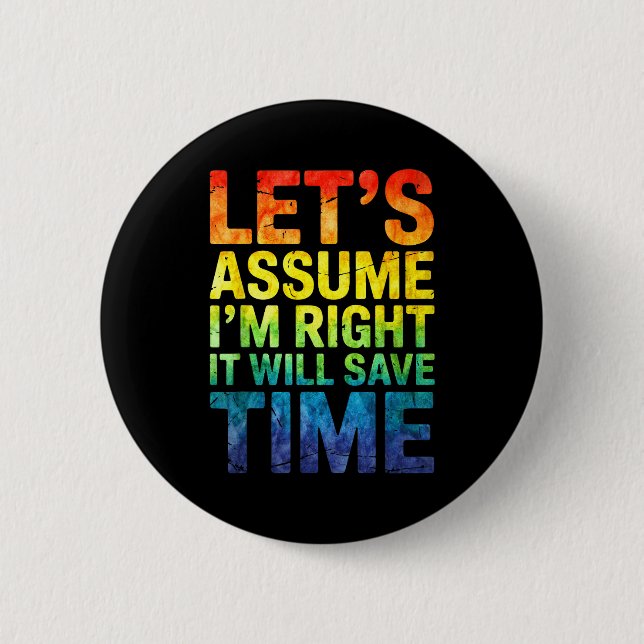 Funny sarcastic let's assume i'm right it will sav button (Front)