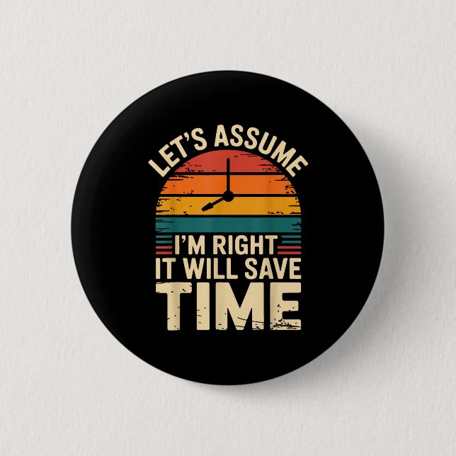 Funny sarcastic let's assume i'm right it will sav button (Front)