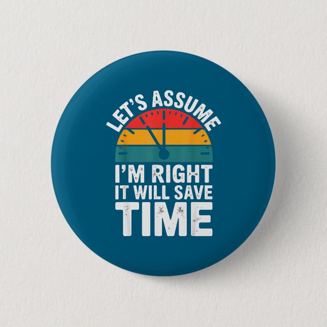 Funny sarcastic let's assume i'm right it will sav button (Front)