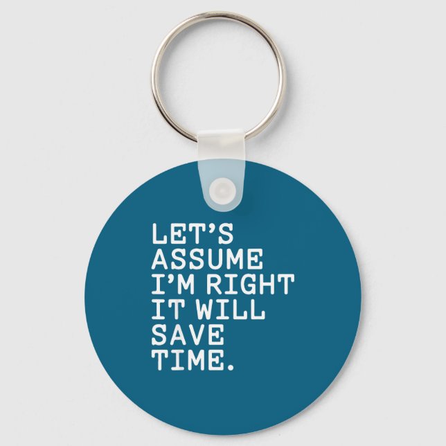 Funny sarcastic let's assume i'm right it will sav keychain (Front)