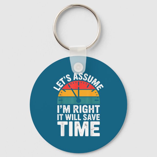 Funny sarcastic let's assume i'm right it will sav keychain (Front)