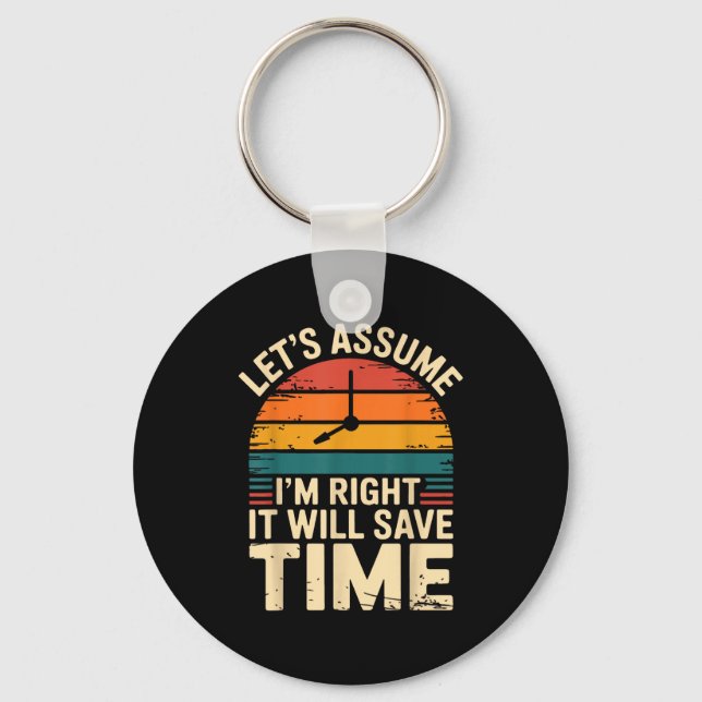 Funny sarcastic let's assume i'm right it will sav keychain (Front)