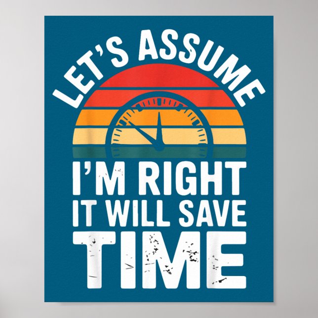 Funny sarcastic let's assume i'm right it will sav poster (Front)