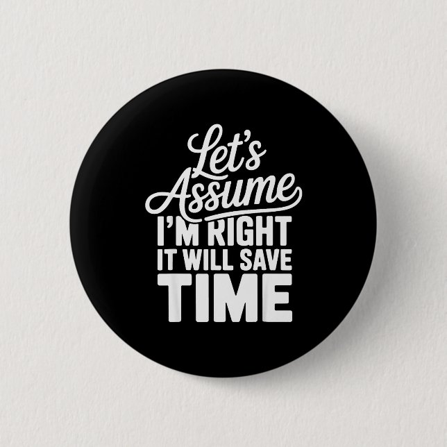 Funny sarcastic let's assume right will save time button (Front)