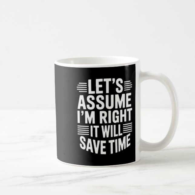 Funny sarcastic let's assume right will save time coffee mug (Right)