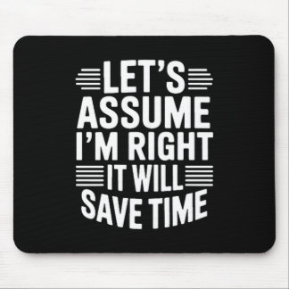 Funny sarcastic let's assume right will save time mouse pad
