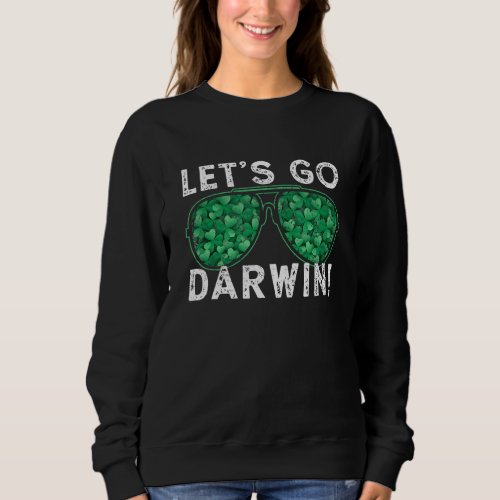 Funny Sarcastic Lets Go Darwin Sunglasses St Patri Sweatshirt